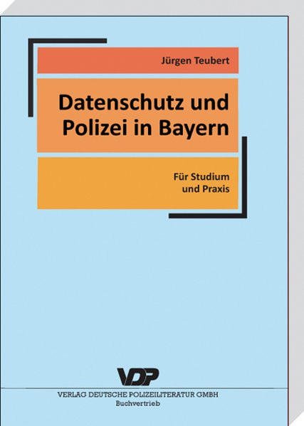 Datenschutz und Polizei in Bayern: Für Studium und Praxis (VDP-Fachbuch)