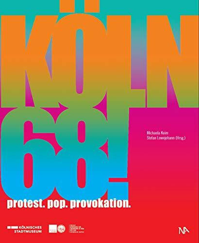 Köln 68!: Protest. Pop. Provokation.