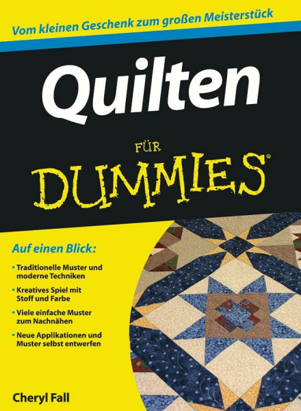 Quilten für Dummies: Vom kleinen Geschenk zum großen Meisterstück