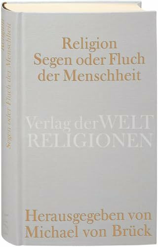 Religion – Segen oder Fluch der Menschheit?