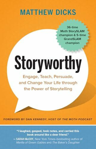 Storyworthy: Engage, Teach, Persuade, and Change Your Life through the Power of Storytelling