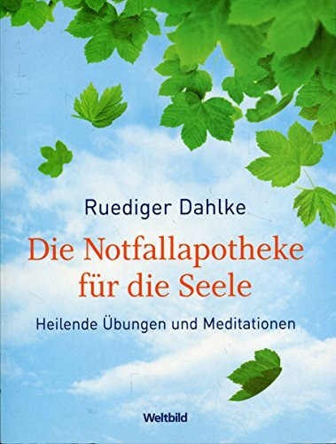 Die Notfallapotheke für die Seele. Heilende Übungen und Meditationen