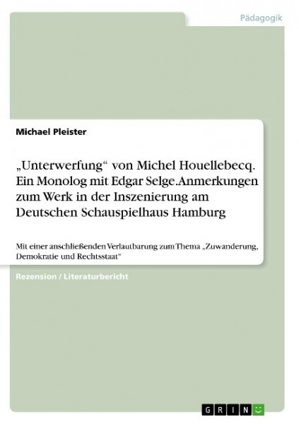 "Unterwerfung" von Michel Houellebecq. Ein Monolog mit Edgar Selge. Anmerkungen zum Werk in der Inszenierung am Deutschen Schauspielhaus Hamburg