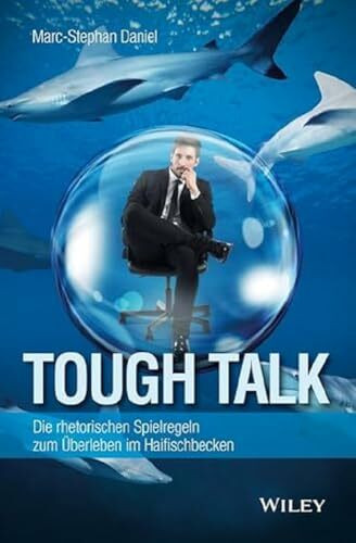 Tough Talk: Die rhetorischen Spielregeln zum Überleben im Haifischbecken