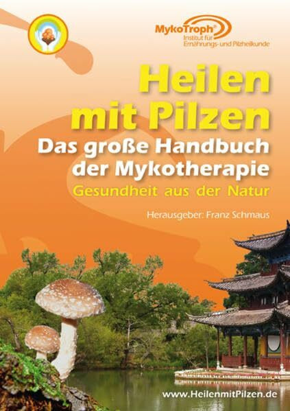 Das große Handbuch der Mykotherapie: Heilen mit Pilzen: Gesundheit aus der Natur