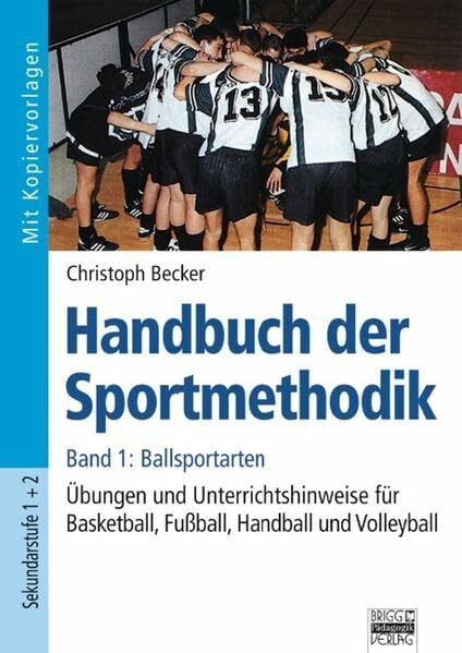 Handbuch der Sportmethodik: Band 1 - Ballsportarten: Übungen und Unterrichtshinweise für Basketball, Fußball, Handball und Volleyball