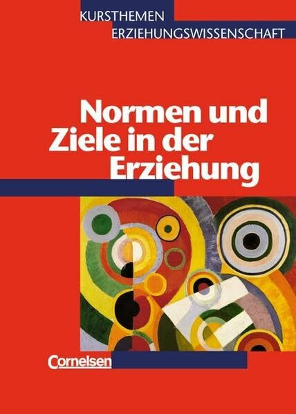 Kursthemen Erziehungswissenschaft - Allgemeine Ausgabe: Heft 5 - Normen und Ziele in der Erziehung: Schülerbuch: Schülerbuch. Kurs 13/1