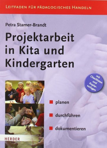 Projektarbeit in Kita und Kindergarten: planen, durchführen, dokumentieren. Leitfaden für Pädagogisches Handeln: Planen, durchführen, dokumentieren. ... und Kopiervorlagen (KOMPETENZ konkret)
