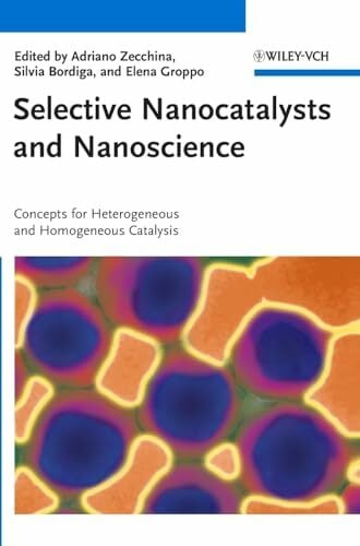 Selective Nanocatalysts and Nanoscience: Concepts for Heterogeneous and Homogeneous Catalysis Selective Nanocatalysts and Nanoscience: Concepts for Heterogeneous and Homogeneous Catalysis