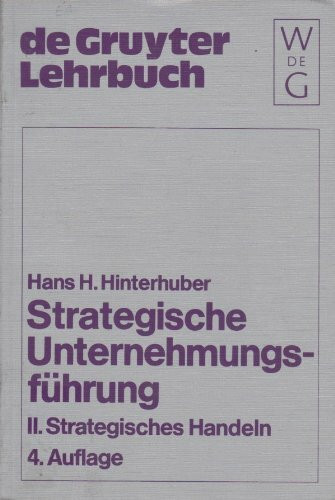 Strategisches Handeln: Direktiven, Organisation, Umsetzung, Unternehmungskultur, strategische Führungskompetenz (Strategische Unternehmungsführung, Band 2)