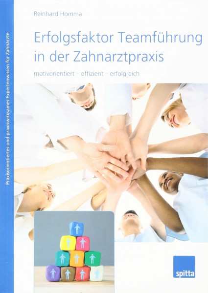 Erfolgsfaktor Teamführung in der Zahnarztpraxis: motivorientiert - effizient - erfolgreich