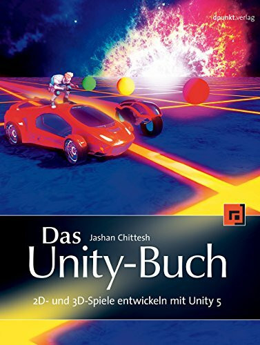 Das Unity-Buch: 2D- und 3D-Spiele entwickeln mit Unity 5