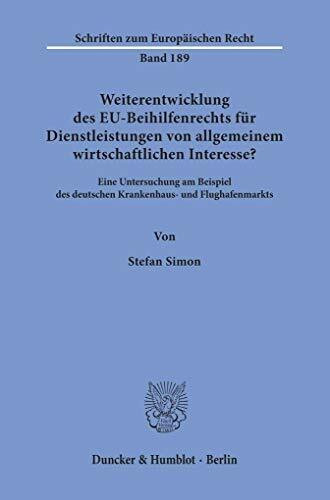 Weiterentwicklung des EU-Beihilfenrechts für Dienstleistungen von allgemeinem wirtschaftlichen Interesse?: Eine Untersuchung am Beispiel des deutschen ... (Schriften zum Europäischen Recht)