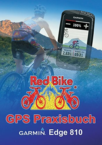 GPS Praxisbuch Garmin Edge 810: Praxis- und modellbezogen für einen schnellen Einstieg (GPS Praxisbuch-Reihe von Red Bike)