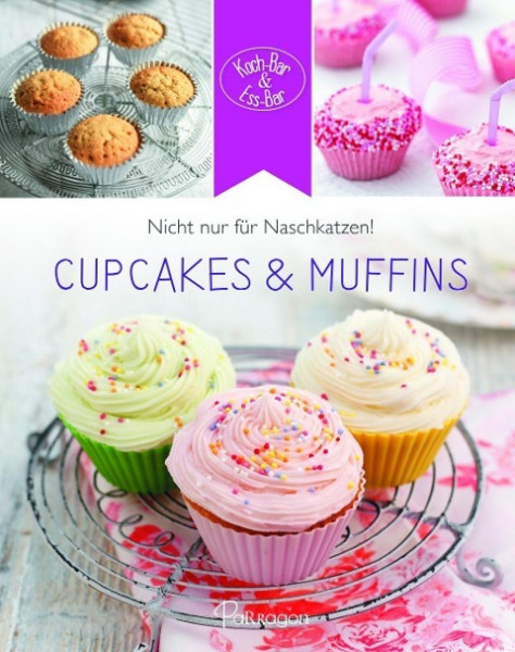 Koch-Bar & Ess-Bar - Nicht nur für Naschkatzen! Cupcakes & Muffins