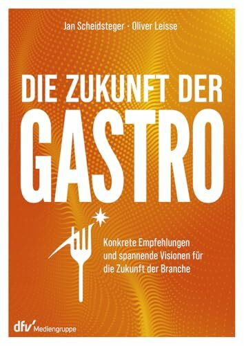 Die Zukunft der Gastro: Konkrete Empfehlungen und spannende Visionen für die Zukunft der Branche