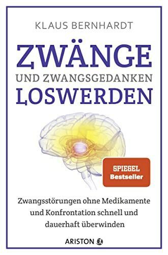 Zwänge und Zwangsgedanken loswerden: Zwangsstörungen ohne Medikamente und Konfrontation schnell und dauerhaft überwinden - SPIEGEL Bestseller (Mentale Gesundheit)
