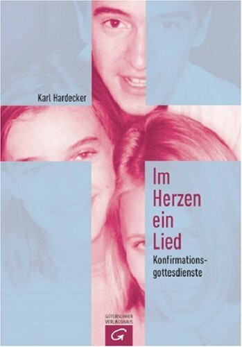 Im Herzen ein Lied: Konfirmationsgottesdienste
