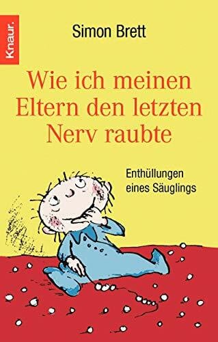 Wie ich meinen Eltern den letzten Nerv raubte: Enthüllungen eines Säuglings