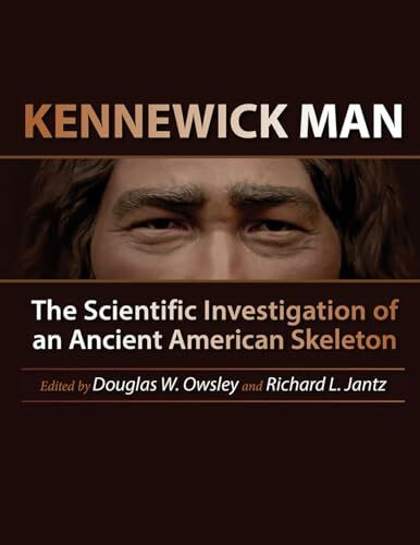 Kennewick Man: The Scientific Investigation of an Ancient American Skeleton (Peopling of the Americas Publications)