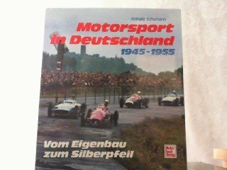 Motorsport in Deutschland 1945-1955: Vom Eigenbau zum Silberpfeil
