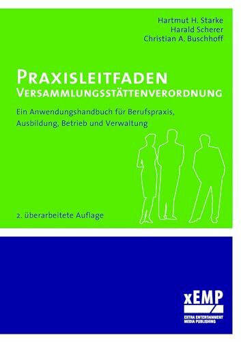 Praxisleitfaden Versammlungsstättenverordnung: Ein Anwendungshandbuch für Berufspraxis, Ausbildung, Betrieb und Verwaltung: Ein Anwendungshandbuch für ... und Verwaltung - 2. überarbeitete Auflage