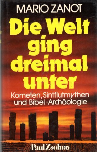 Die Welt ging dreimal unter.: Kometen, Sintflutmythen und Bibelarchäologie.