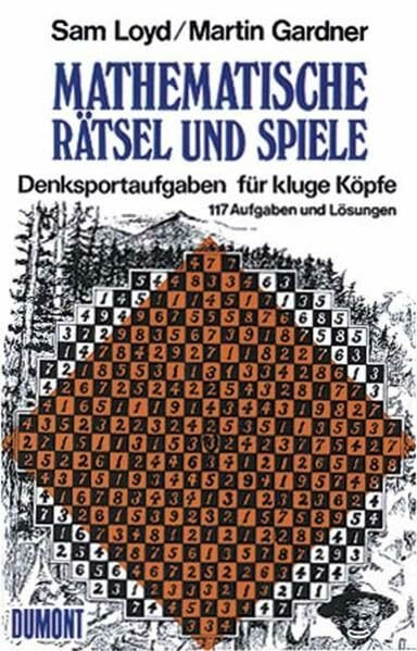 Mathematische Rätsel und Spiele: Denksportaufgaben für kluge Köpfe 117 Aufgaben und Lösungen: Denksportaufgaben für kluge Köpfe. 117 Aufgaben und ... u. hrsg. v. Martin Gardner (Taschenbücher)