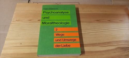 Psychoanalyse und Moraltheologie II. Wege und Umwege der Liebe