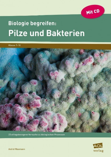 Biologie begreifen: Pilze und Bakterien