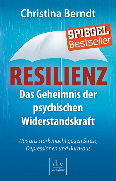Resilienz: Das Geheimnis der psychischen Widerstandskraft – Was uns stark macht gegen Stress, Depressionen und Burn-out