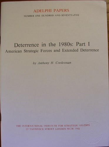 Deterrence in the 1980s: American Strategic Forces and Extended Deterrence Pt. 1 (Adelphi Papers)