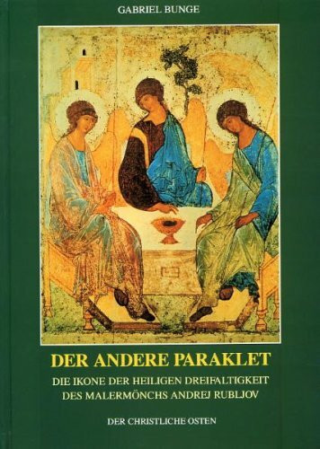 Der andere Paraklet: Die Ikone der heiligsten Dreifaltigkeit des Malermönchs Andrej Rubljov