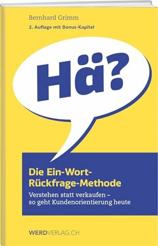 Die Ein-Wort-Rückfrage-Methode: Verstehen statt verkaufen – so geht Kundenorientierung heute