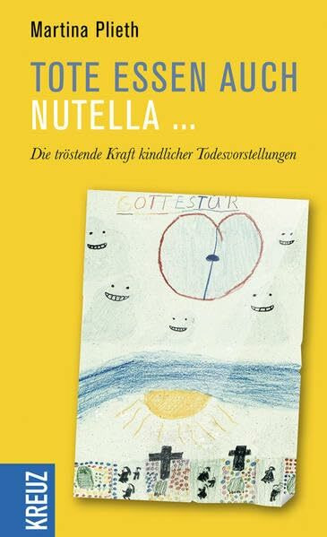 Tote essen auch Nutella: Die tröstende Kraft kindlicher Todesvorstellungen