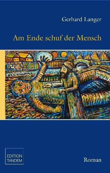 Am Ende schuf der Mensch: Roman