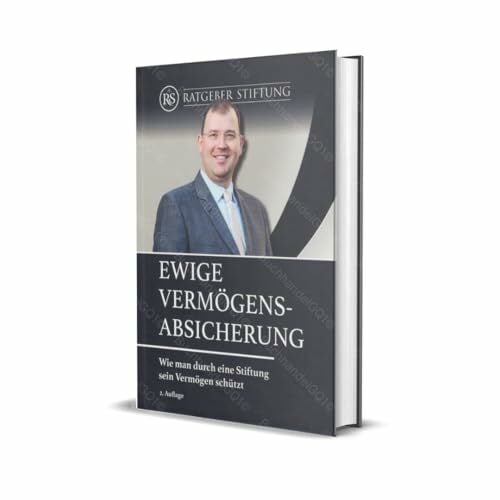 Ewige Vermögens-Absicherung: Wie man durch eine Stiftung sein Vermögen schützt Ewige Vermögens-Absicherung: Wie man durch eine Stiftung sein Vermögen schützt