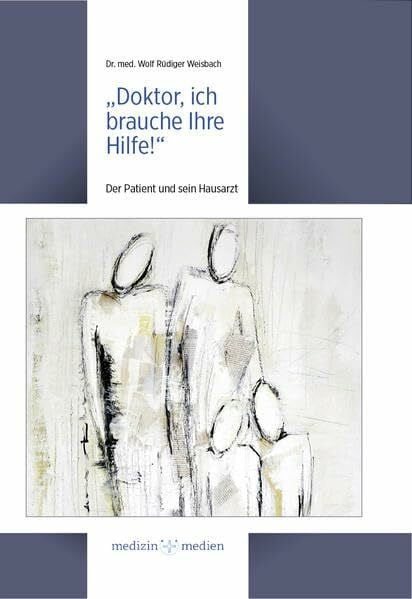 "Doktor, ich brauche Ihre Hilfe!": Der Patient und sein Hausarzt