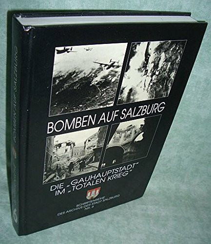 Bomben auf Salzburg - Die Gauhauptstadt im totalen Krieg (2. verbesserte Auflage 1995)