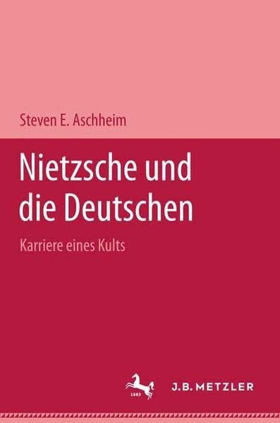 Nietzsche und die Deutschen: Karriere eines Kults