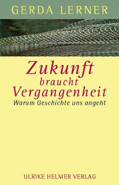 Zukunft braucht Vergangenheit: Warum Geschichte uns angeht