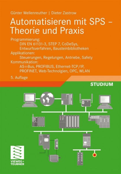 Automatisieren mit SPS - Theorie und Praxis: Programmierung: DIN EN 61131-3, STEP7, CoDeSys, Entwurfsverfahren, Bausteinbibliotheken. Applikationen: ... (Viewegs Fachbücher der Technik)