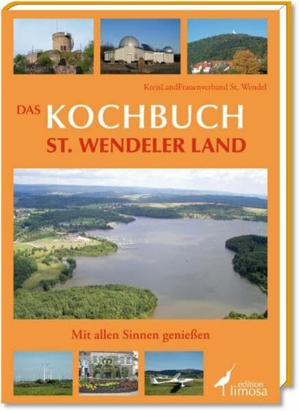 Das Kochbuch St. Wendeler Land: Mit allen Sinnen genießen: Mit allen Sinnen genießen. Herausgegeben von KreisLand Frauenverband St. Wendel