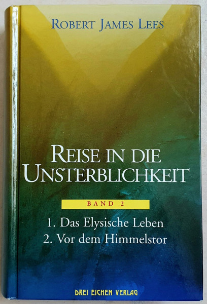 Reise in die Unsterblichkeit, Band 2: 1. Das Elysische Leben / 2. Vor dem Himmelstor