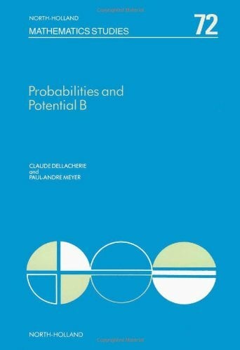 Probabilities and Potential, B: Theory of Martingales (Volume 72) (North-Holland Mathematics Studies, Volume 72) Probabilities and Potential, B: Theory of Martingales (Volume 72) (North-Holland Mathematics Studies, Volume 72)