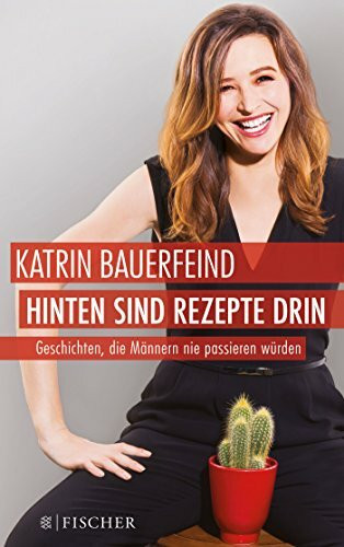 Hinten sind Rezepte drin: Geschichten, die Männern nie passieren würden (Fischer Paperback, Band 3396)