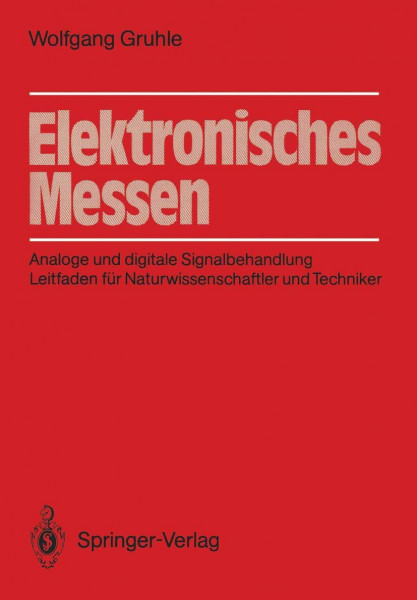 Elektronisches Messen: Analoge und digitale Signalbehandlung Leitfaden für Naturwissenschaftler und Techniker