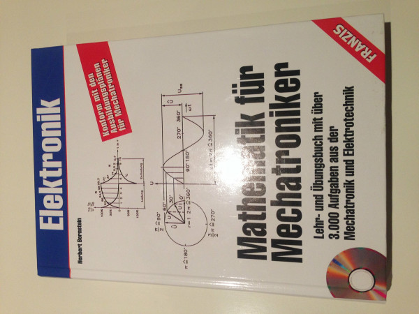 Mathematik für Mechatroniker: Lehr und Übungsbuch mit über 3000 Aufgaben aus der Mechatronik und Elektrotechnik