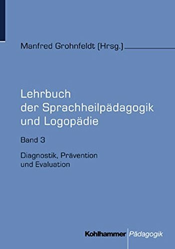 Lehrbuch der Sprachheilpädagogik und Logopädie, 5 Bde., Bd.3, Diagnostik, Prävention und Evaluation (Lehrbuch der Sprachheilpädagogik und Logopädie, 3, Band 3)