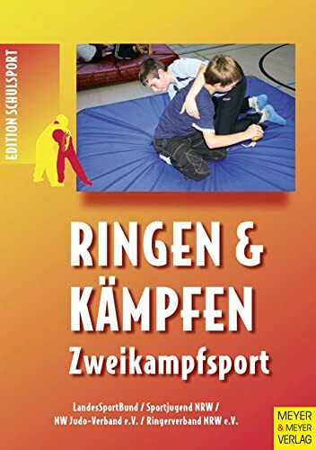 Ringen und Kämpfen - Zweikampfsport: Handreichung für die Schulen der Primarstufe und Sekundarstufe I (Edition Schulsport)